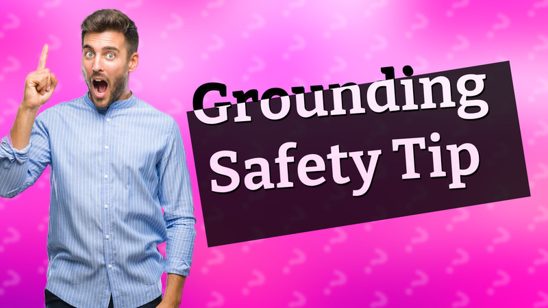 Grounding Safety Tip