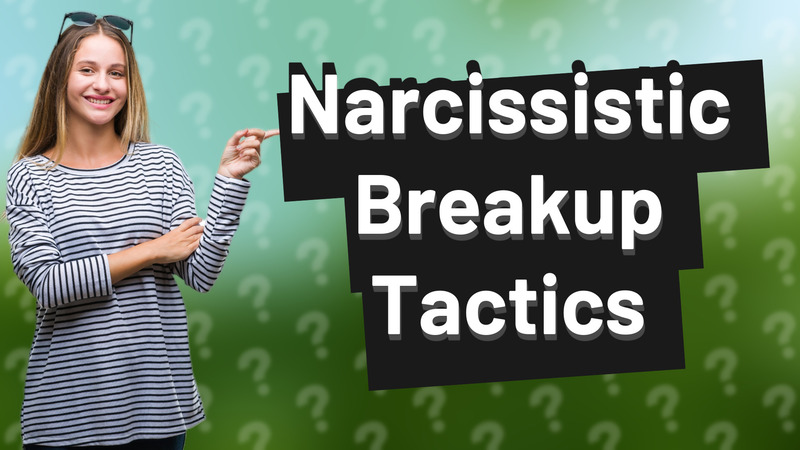Narcissistic Breakup Tactics