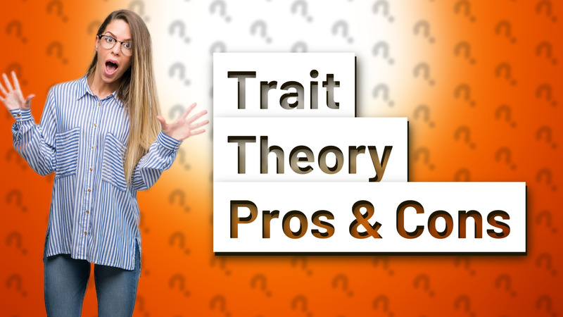 Trait Theory Pros & Cons
