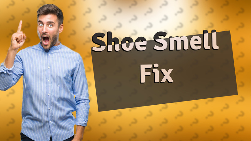 Shoe Smell Fix