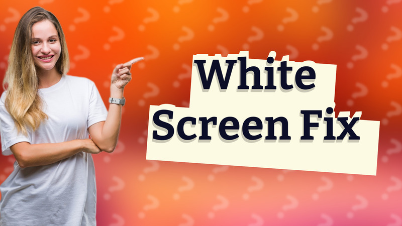 White Screen Fix