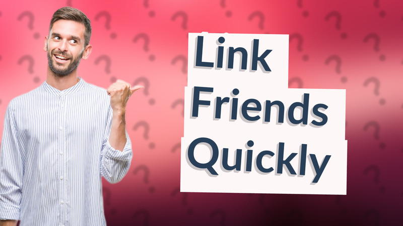 Link Friends Quickly