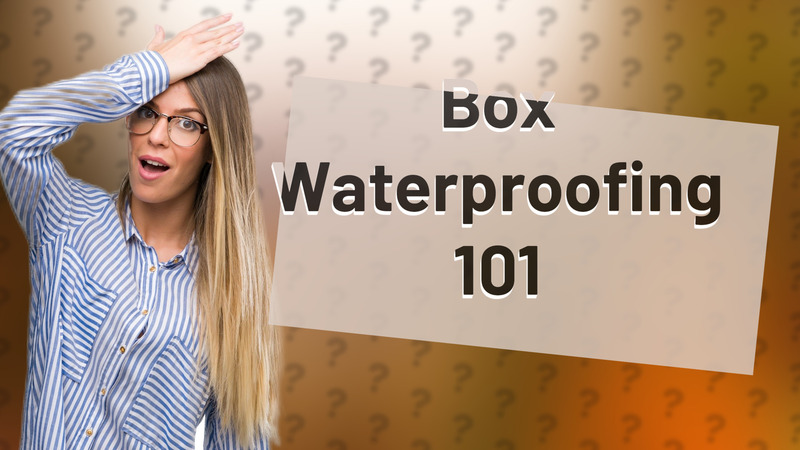 Box Waterproofing 101