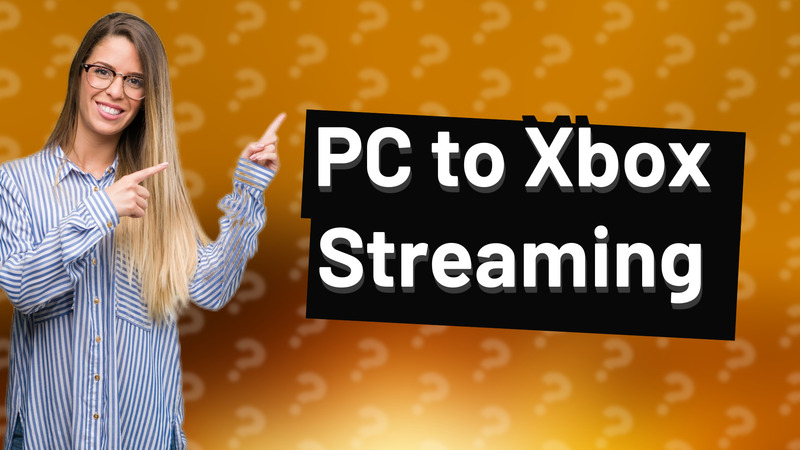 PC to Xbox Streaming