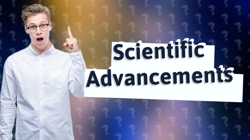 Scientific Advancements