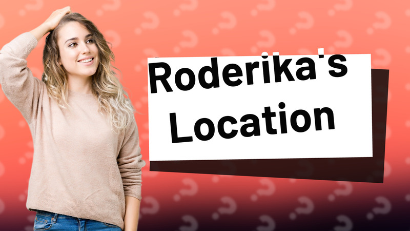 Roderika's Location