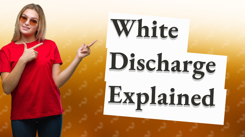White Discharge Explained