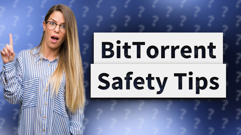 BitTorrent Safety Tips