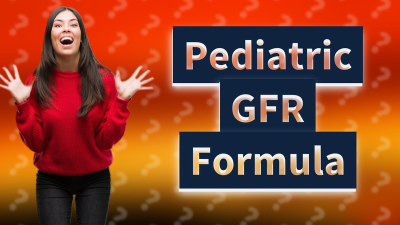 Pediatric GFR Formula