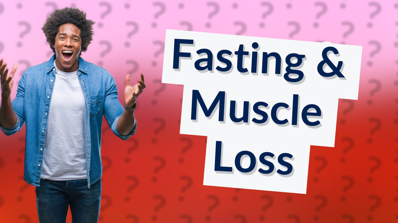 Fasting & Muscle Loss