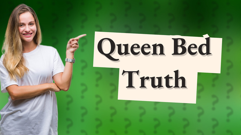 Queen Bed Truth