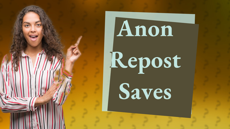Anon Repost Saves