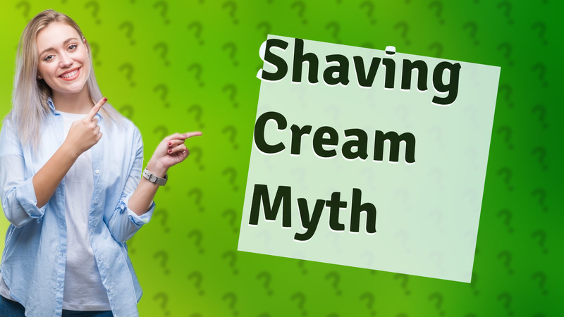 Shaving Cream Myth