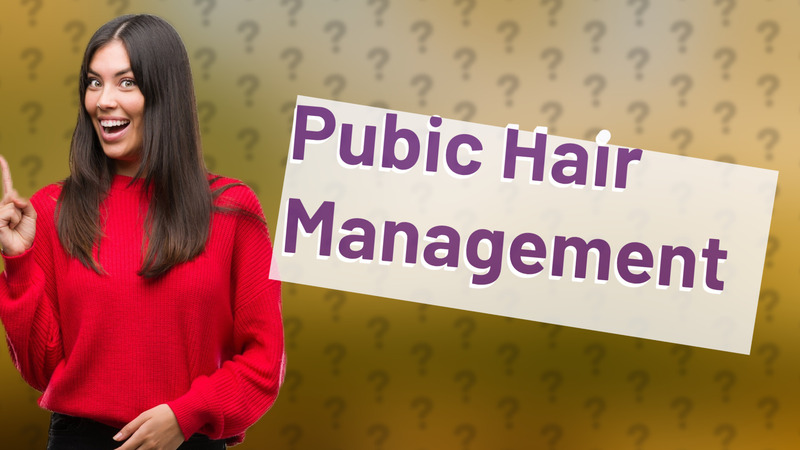 Pubic Hair Management