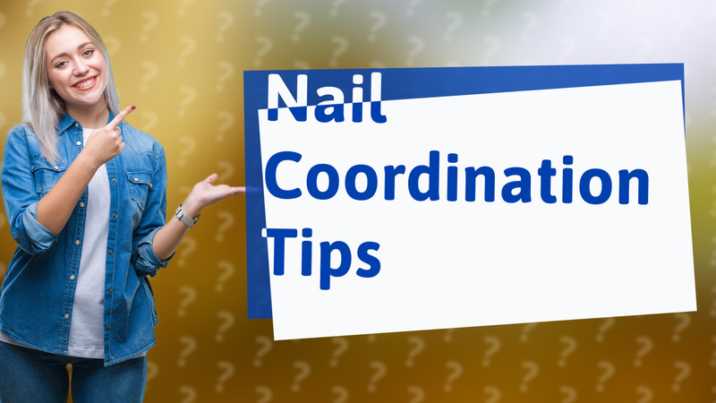 Nail Coordination Tips