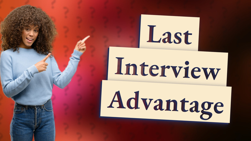 Last Interview Advantage