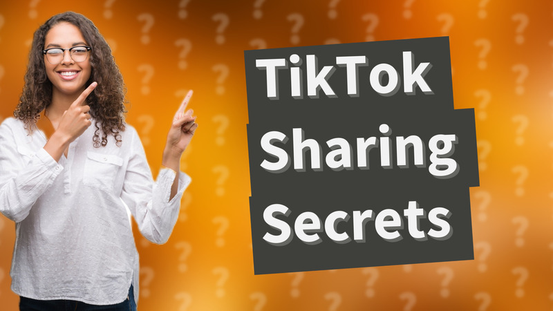 TikTok Sharing Secrets