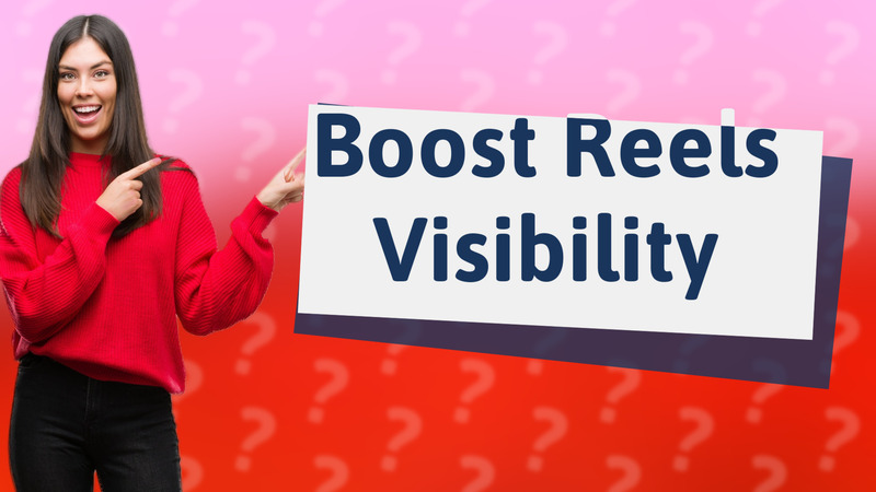 Boost Reels Visibility