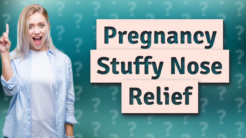 Pregnancy Stuffy Nose Relief