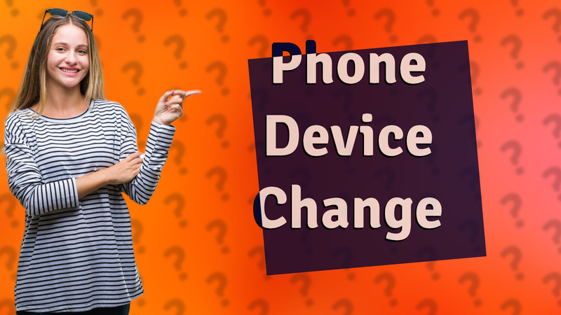 Phone Device Change