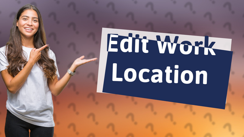 Edit Work Location