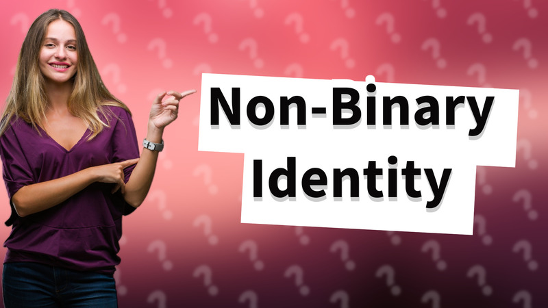 Non-Binary Identity