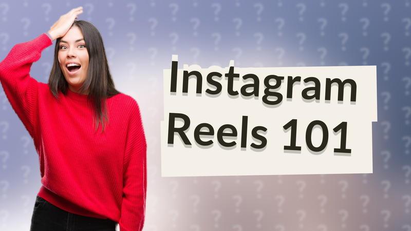 Instagram Reels 101