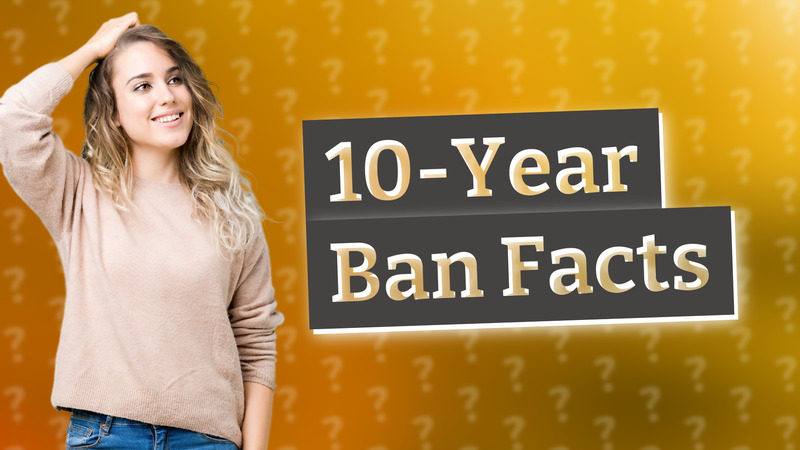10-Year Ban Facts