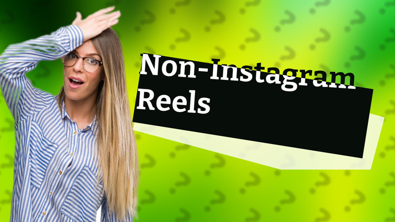 Non-Instagram Reels