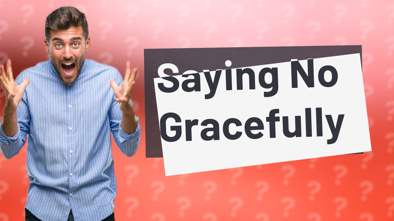 Saying No Gracefully