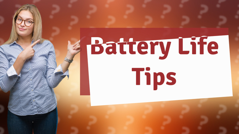 Battery Life Tips