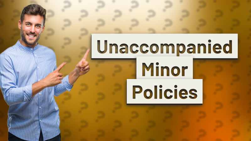 Unaccompanied Minor Policies