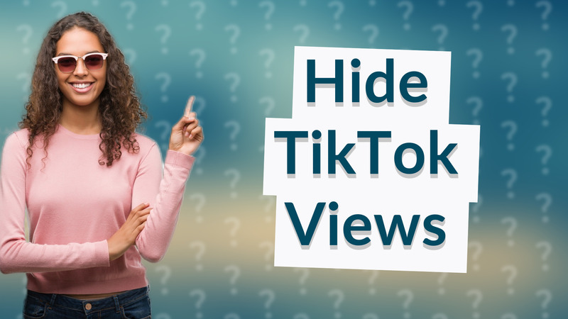Hide TikTok Views