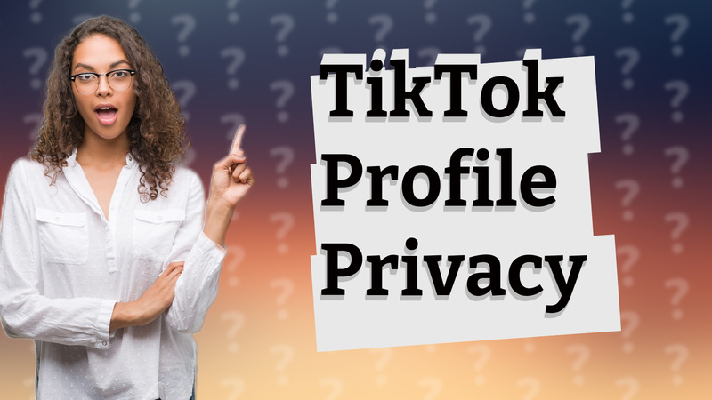 TikTok Profile Privacy