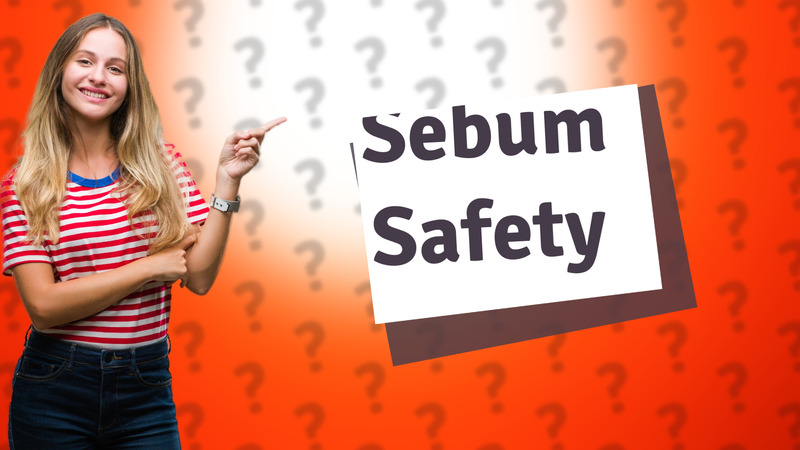 Sebum Safety