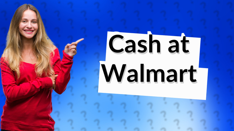 Cash at Walmart