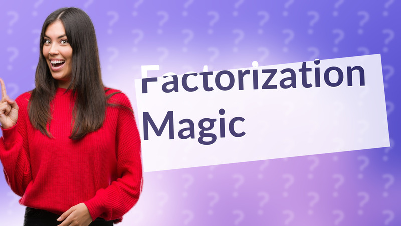 Factorization Magic