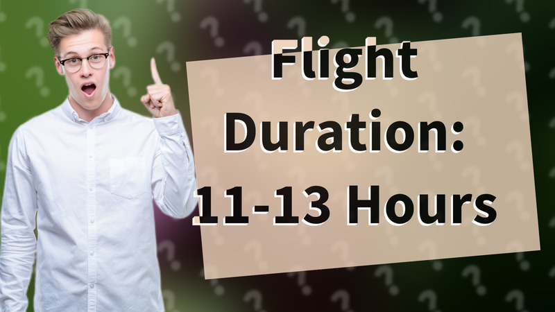 Flight Duration: 11-13 Hours