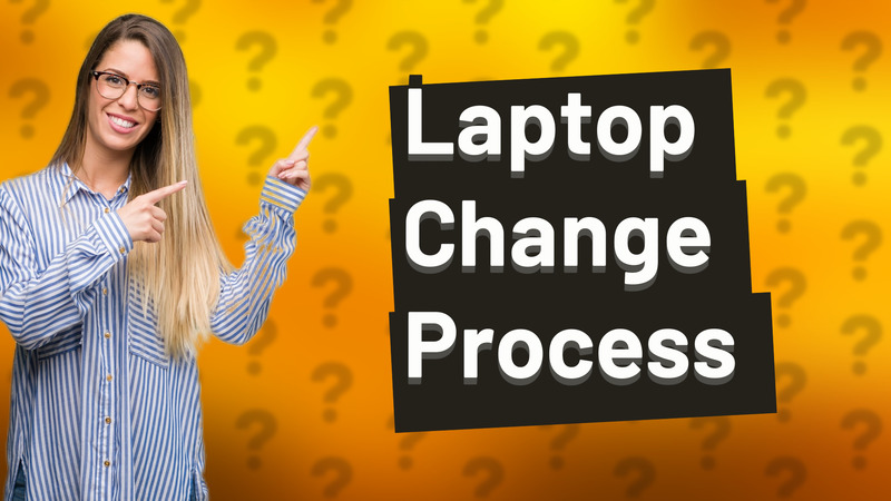 Laptop Change Process