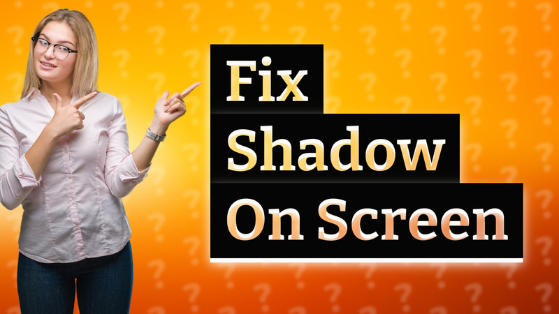 Fix Shadow On Screen