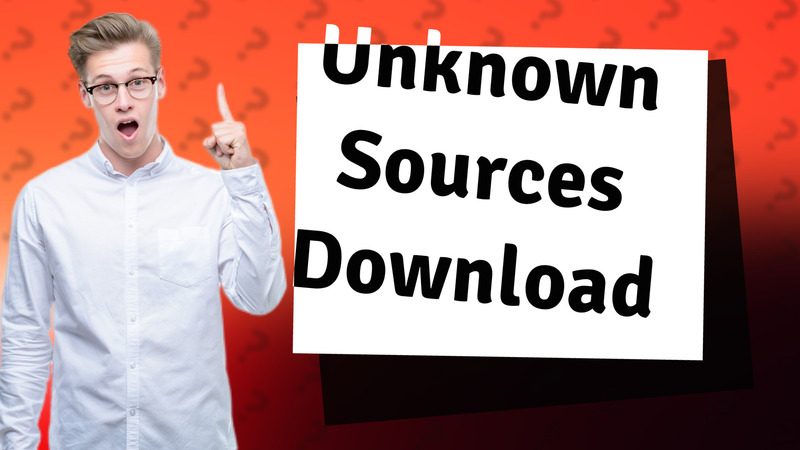 Unknown Sources Download