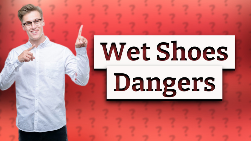 Wet Shoes Dangers