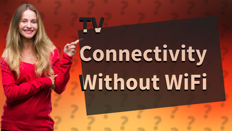 TV Connectivity Without WiFi