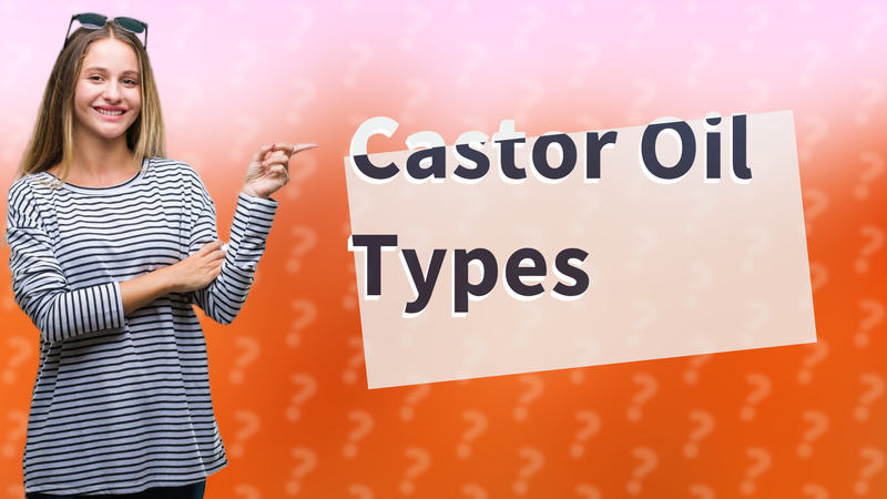 Castor Oil Types
