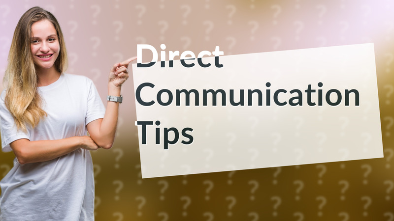 Direct Communication Tips