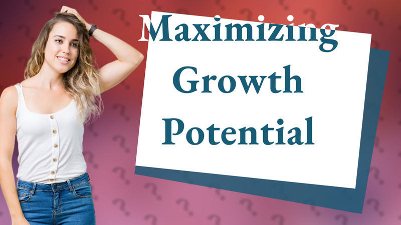 Maximizing Growth Potential