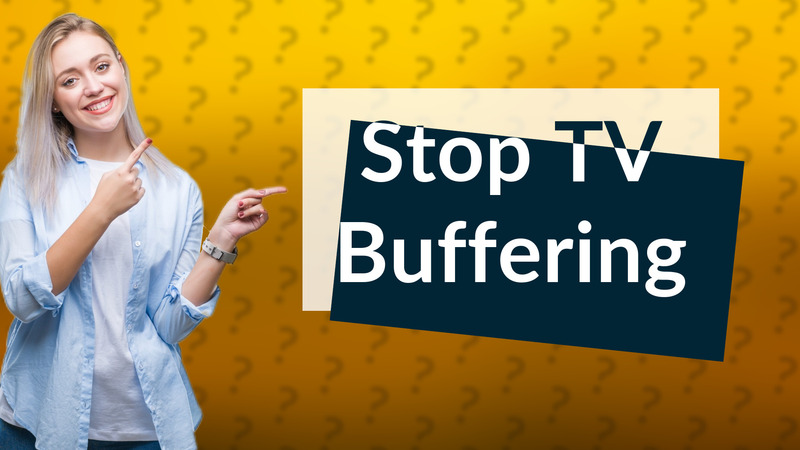 Stop TV Buffering