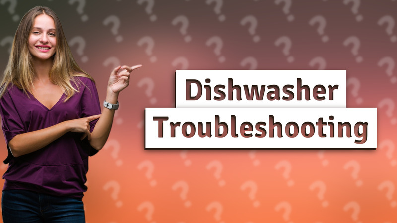 Dishwasher Troubleshooting