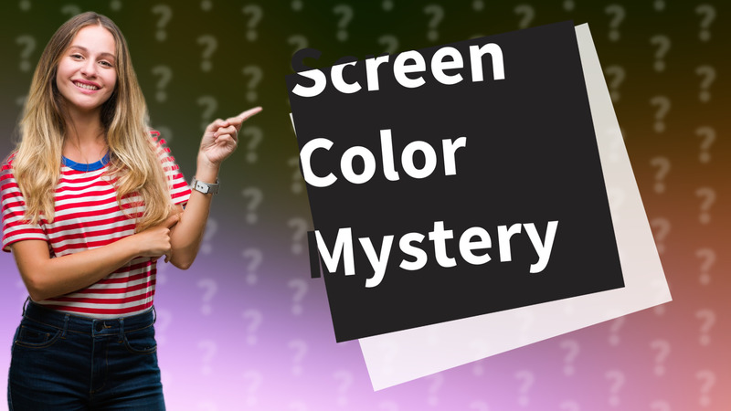 Screen Color Mystery
