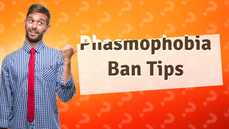 Phasmophobia Ban Tips